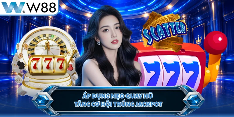 Áp dụng mẹo quay hũ tăng cơ hội trúng jackpot