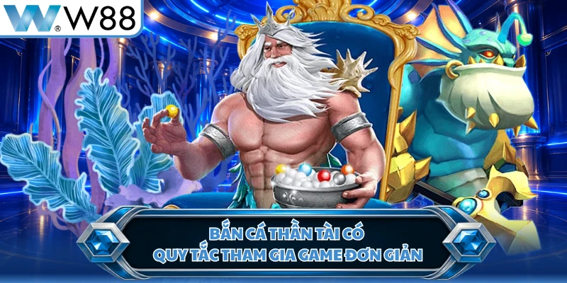Bắn cá Thần Tài có quy tắc tham gia game đơn giản