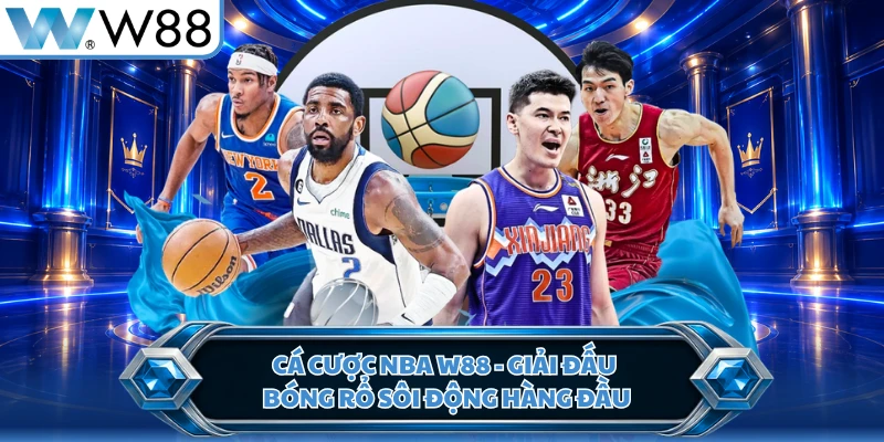 Cá Cược NBA W88 - Giải Đấu Bóng Rổ Sôi Động Hàng Đầu