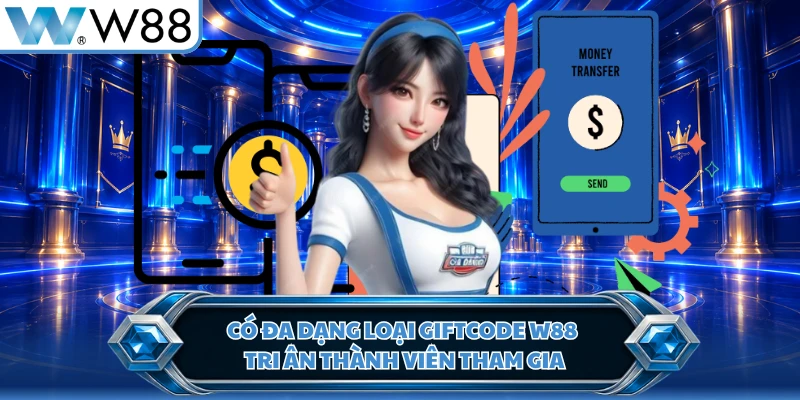 Có đa dạng loại giftcode W88 tri ân thành viên tham gia