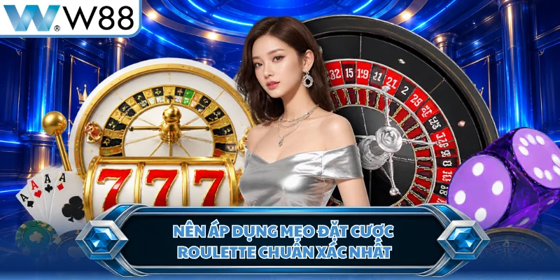 Nên áp dụng mẹo đặt cược Roulette chuẩn xác nhất