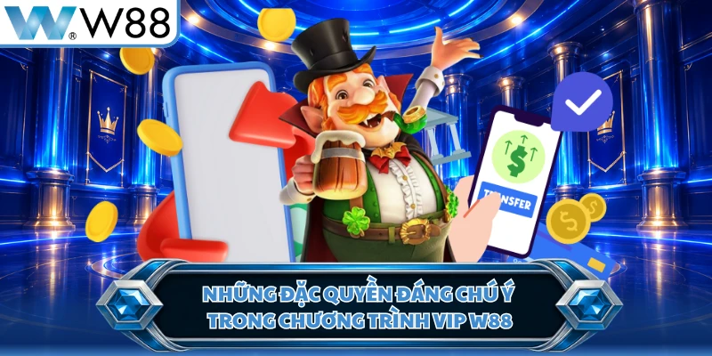 Những đặc quyền đáng chú ý trong chương trình VIP W88