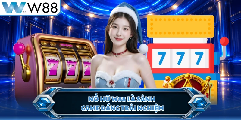 Nổ hũ W88 là sảnh game đáng trải nghiệm