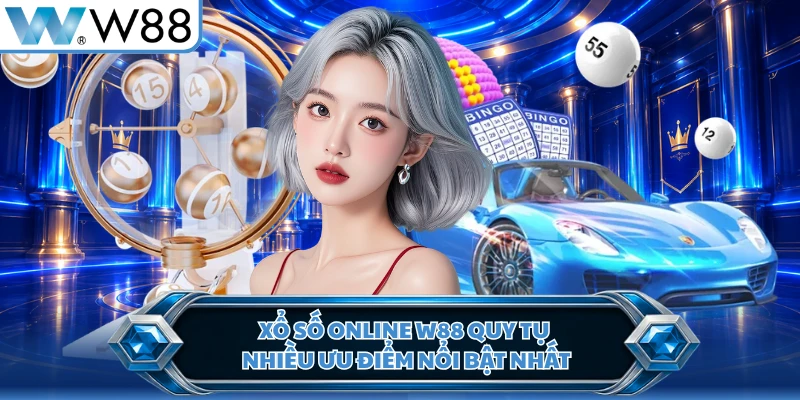 Xổ số online W88 quy tụ nhiều ưu điểm nổi bật nhất